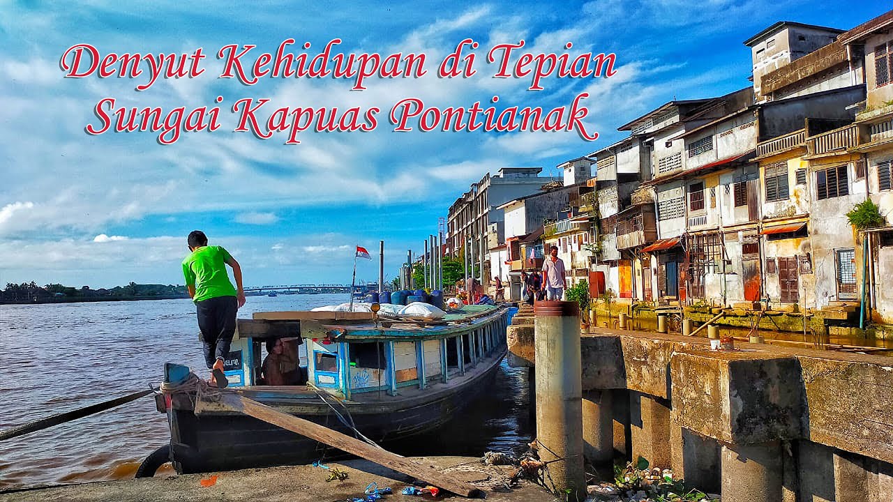 Denyut Kehidupan di Tepian Sungai Kapuas Pontianak