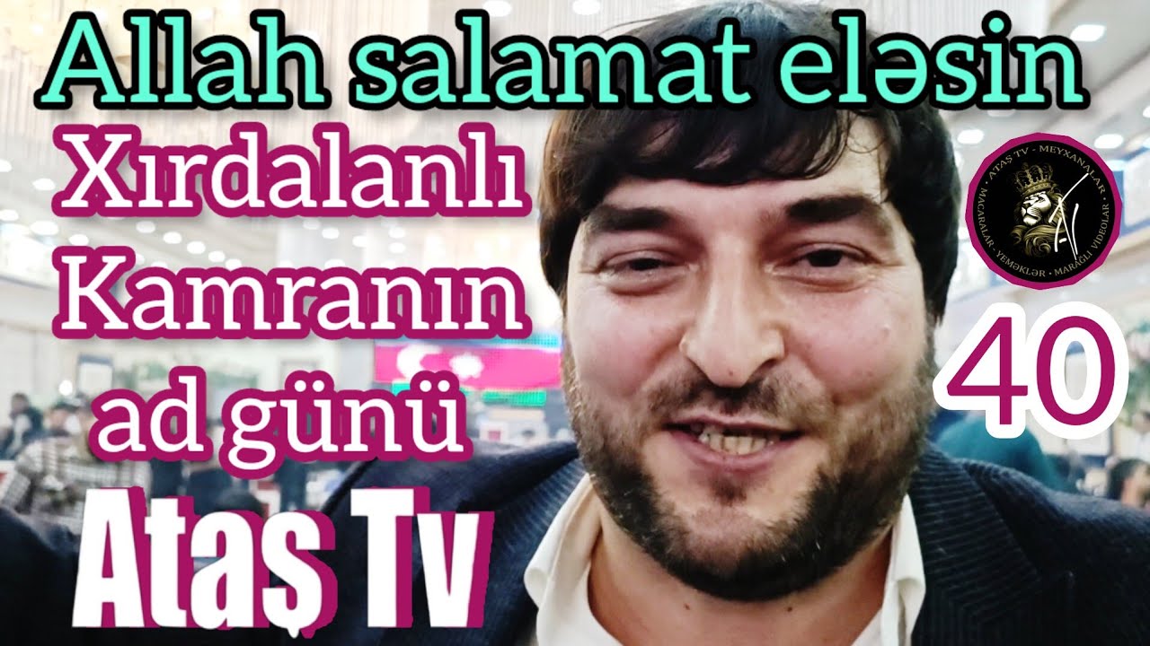 Ataş tv Kamran Xırdalanın ad günündə.