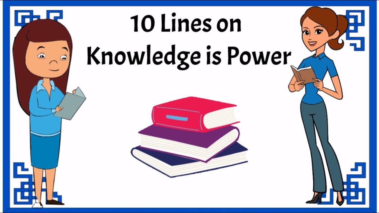 10 lines on Knowledge is Power | short essay on knowledge is power | few lines on knowledge is power