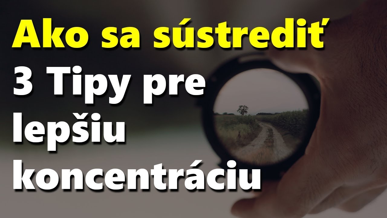 Ako sa sústrediť - 3 NAJLEPŠIE tipy pre lepšiu koncentráciu