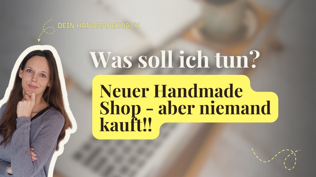 Handmadeshop eröffnet - aber niemand kauft? Was tun?
