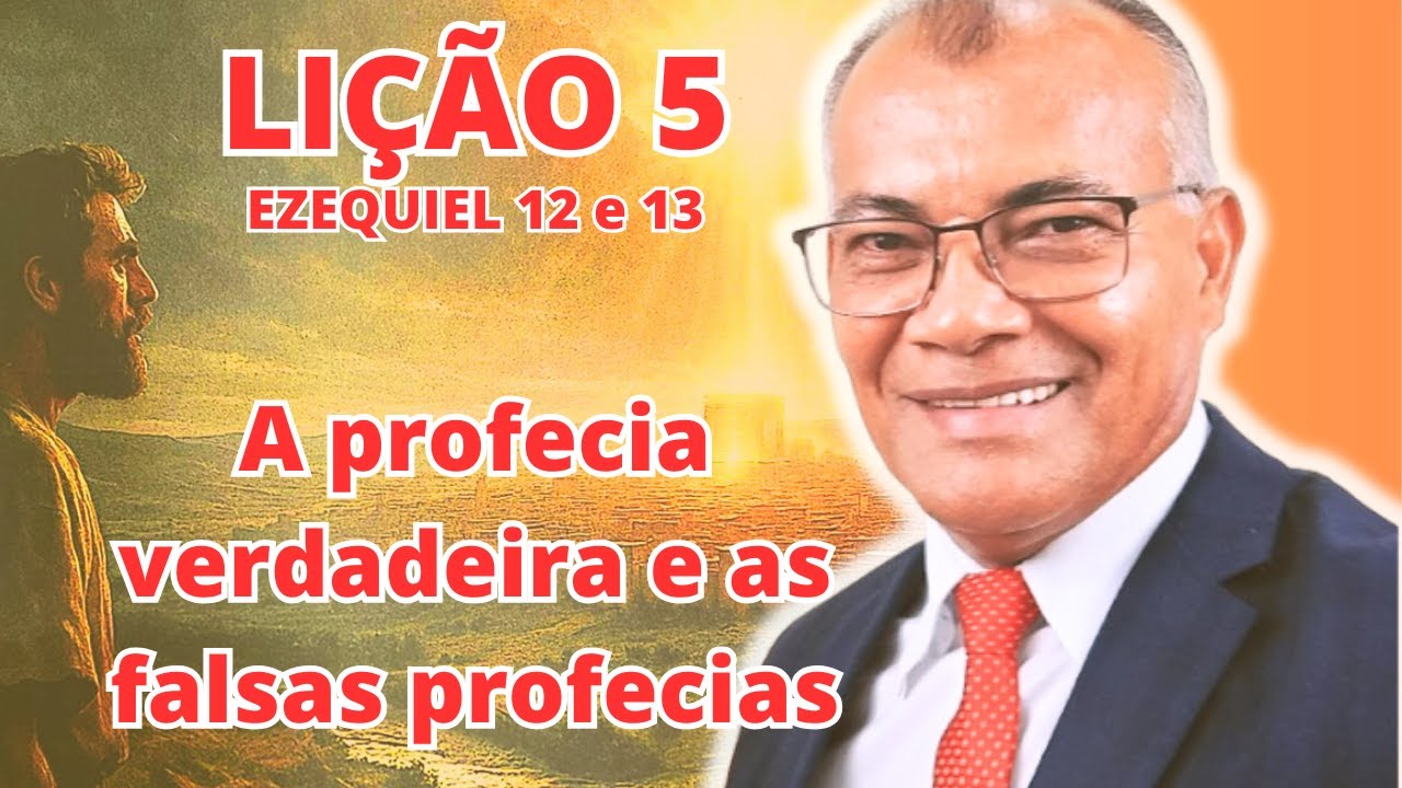 Lição 5 : A profecia verdadeira e as falsas profecias. EBD PECC - IEADAM