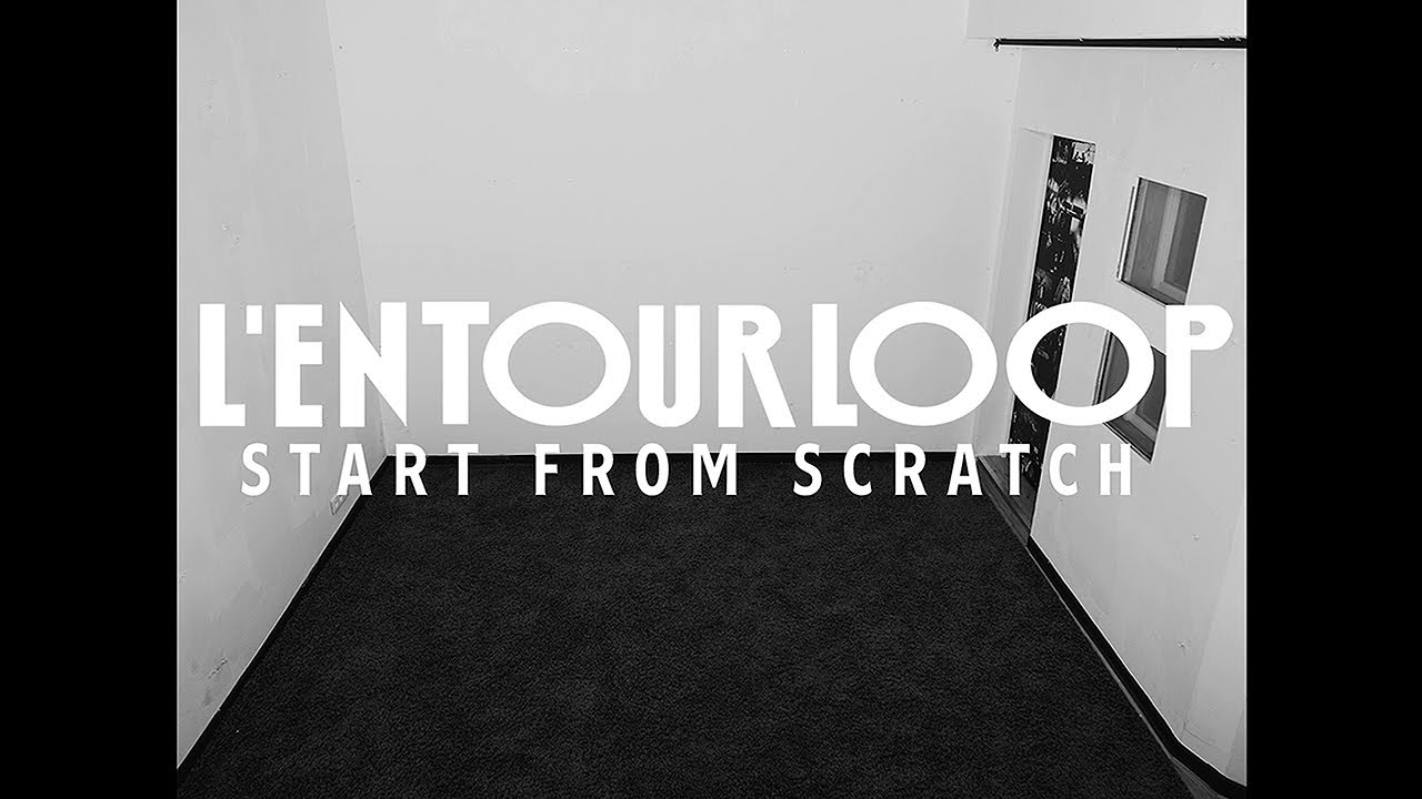 L'ENTOURLOOP - Start From Scratch Mix (Official Video)