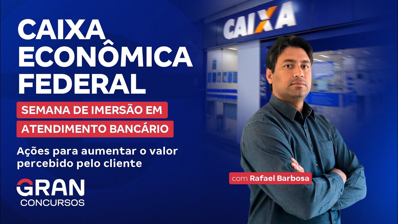 Concurso Caixa -Imersão em Atendimento Bancário - Ações para aumentar o valor percebido pelo cliente
