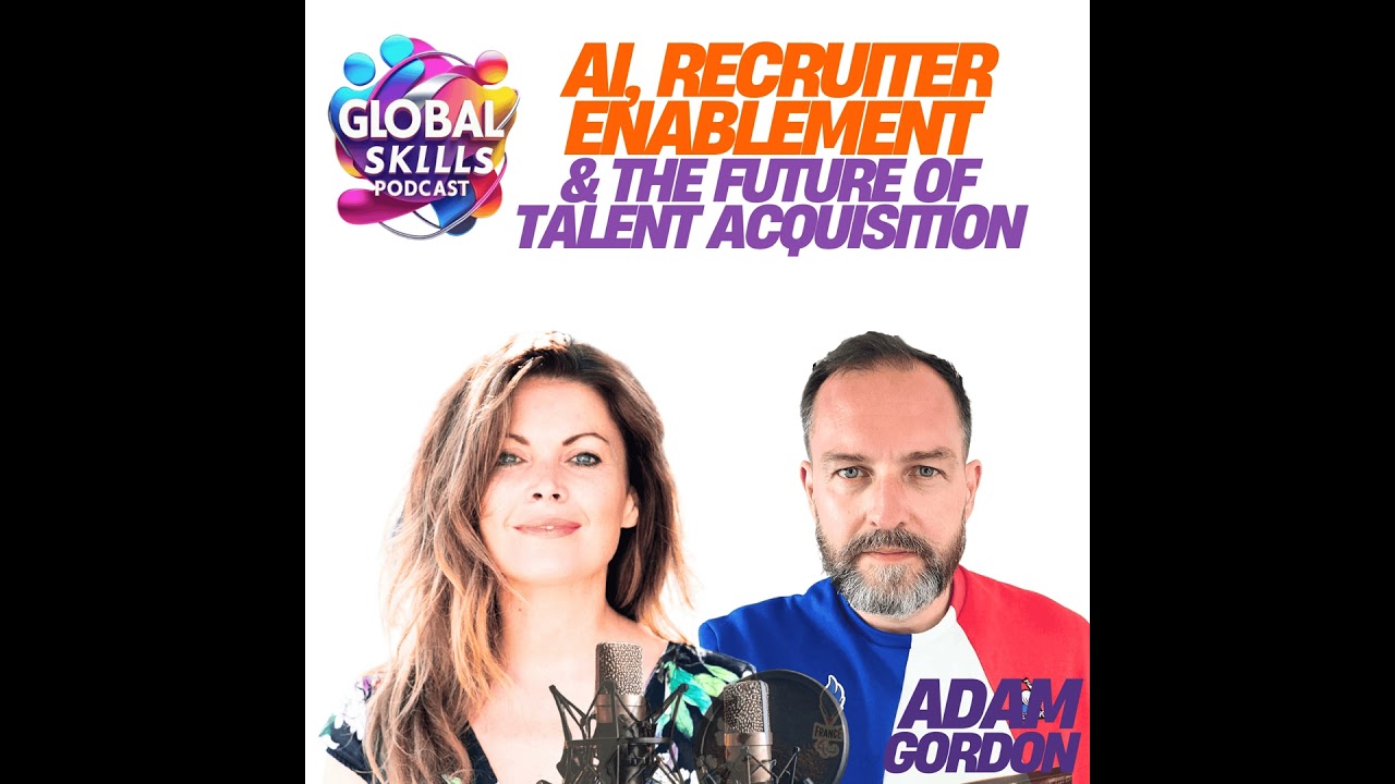 Adam Gordon on AI, Recruiter Enablement & The Future of Talent Acquisition