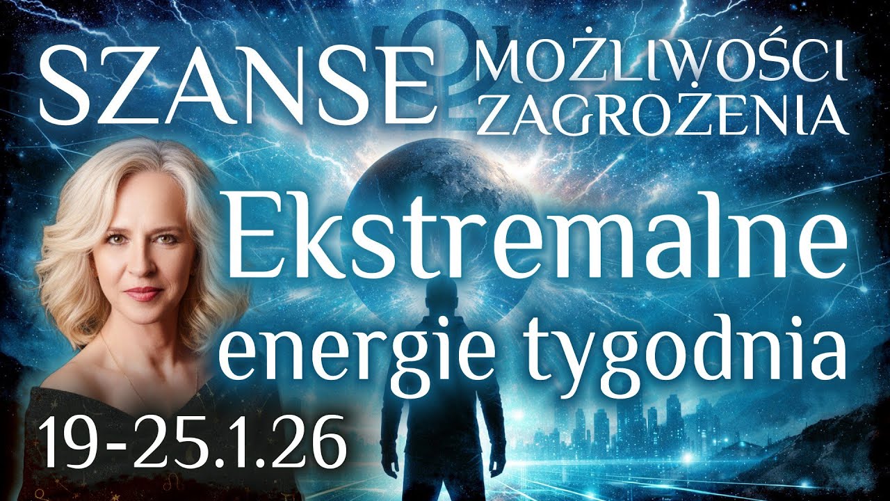 19 - 25.1.26 Ekstremalne energie tygodnia. Szanse, możliwości, zagrożenia.