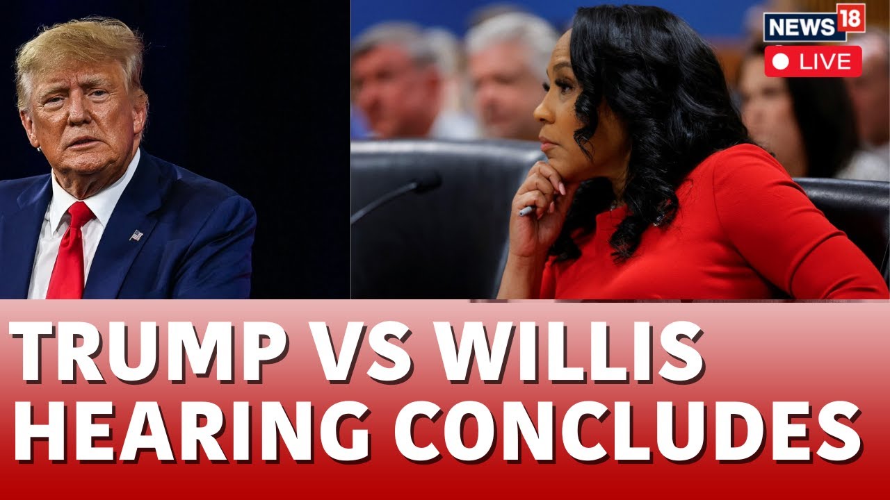 Fani Willis Trial LIVE | Final Hearing To Disqualify Fani Willis From Trump Election Case | N18L