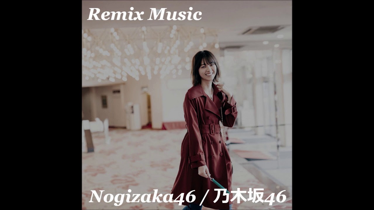 乃木坂46 - 帰り道は遠回りしたくなる (Seelle Remix)