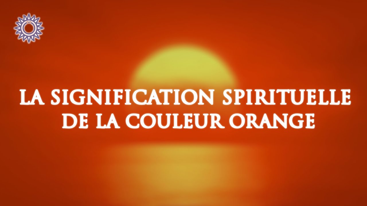 🎨 LA SIGNIFICATION SPIRITUELLE DE LA COULEUR ORANGE