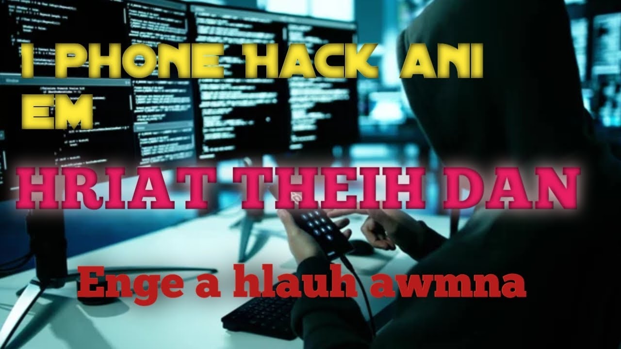 Kan phone hack anih leh nih loh hriat theih dan