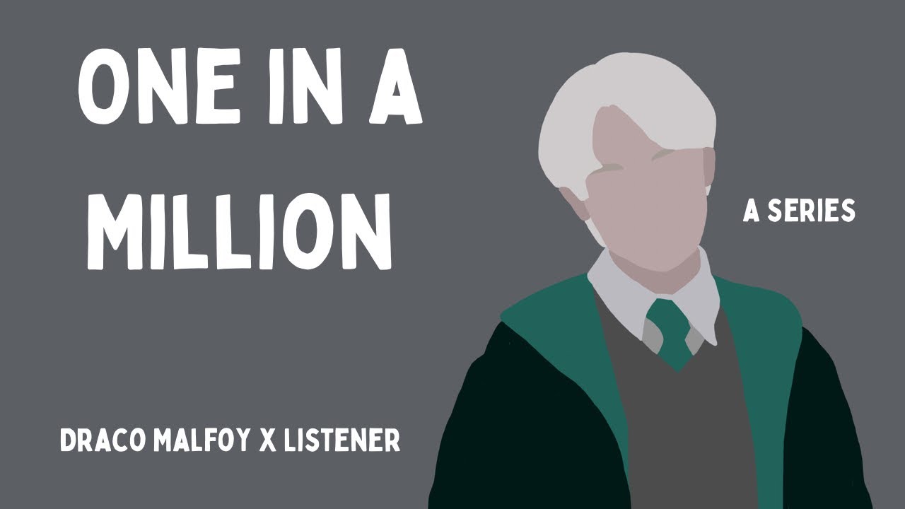 || One In A Million || Draco Malfoy x Listener • Episode 1