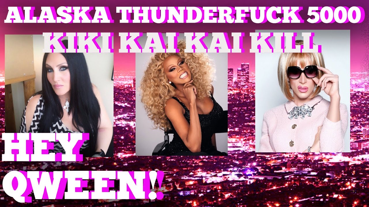 ALASKA THUNDERFUCK: Kiki, Kai Kai, Kill! Featuring Katya, Sharon Needles, AND MORE! | Hey Qween