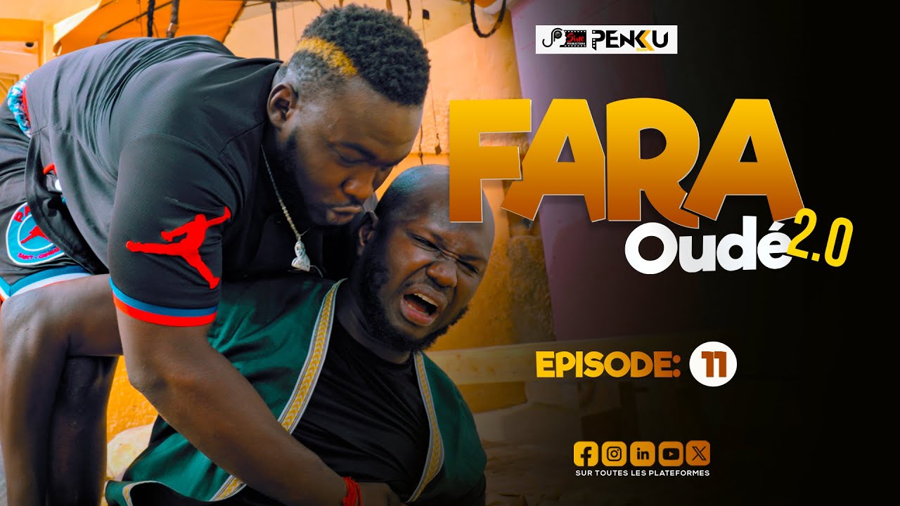FARA OUDÉ 2.0 - ÉPISODE 11