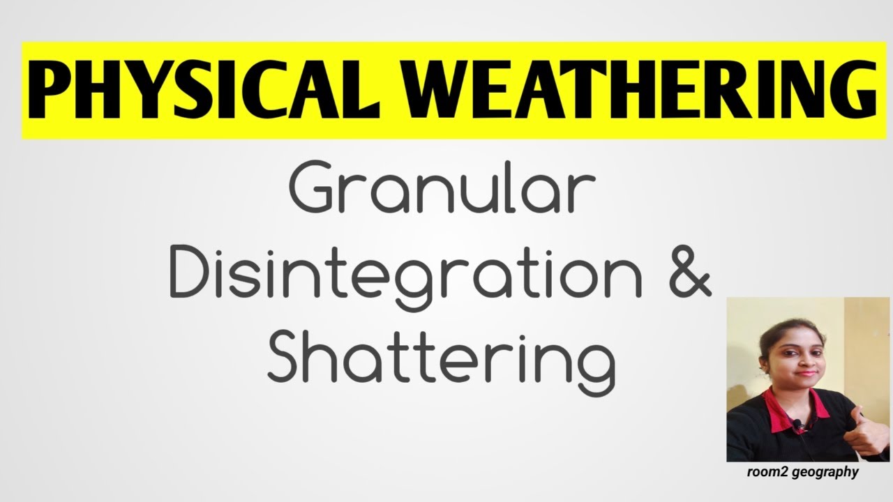 Granular Disintegration & Shattering:Types of Physical Weathering:room2 geography