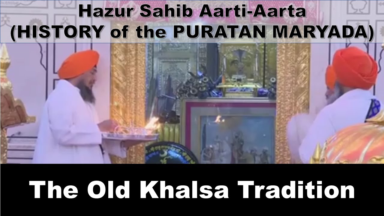 Hazur Sahib Aarti - Right or Wrong? What is this Puratan Maryada?
