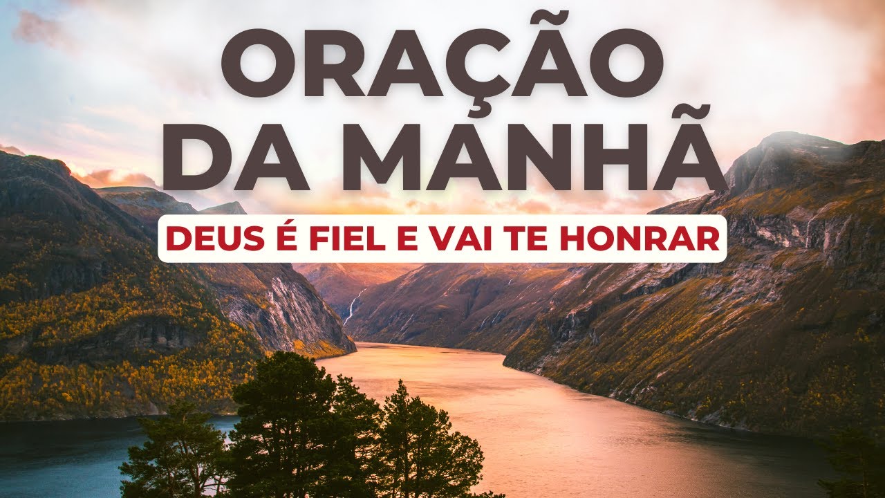 ORAÇÃO DA MANHÃ – DEUS É FIEL E VAI TE HONRAR | Com o Salmo 91, Salmo 23 e a Oração do Pai Nosso