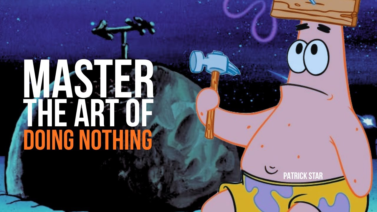 Patrick Star: Learning from the Master of Doing Nothing