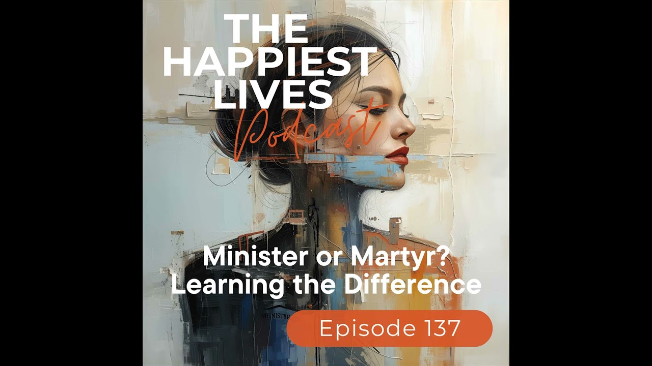 E137: Minister or Martyr? Learning the Difference