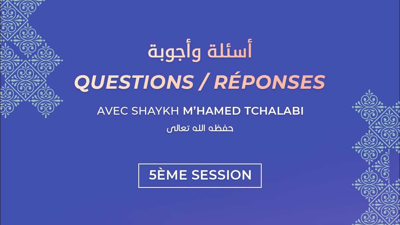 #5 | Questions/réponses avec shaykh M'hamed Tchalabi حفظه الله