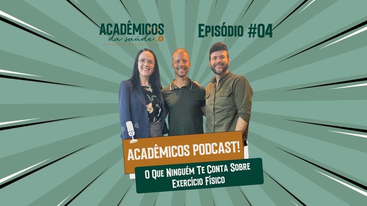 🎙️ Podcast Acadêmicos da Saúde - EP4 | O Que Ninguém Te Conta Sobre Exercício Físico!