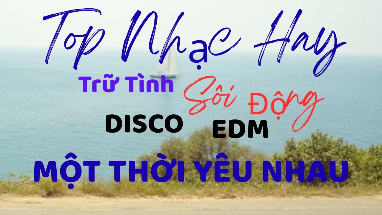 Một Thời Yêu Nhau - Nhạc Disco Sôi Động - Nhạc EDM - Nhạc Sống Trữ Tình Hay Mới Nhất