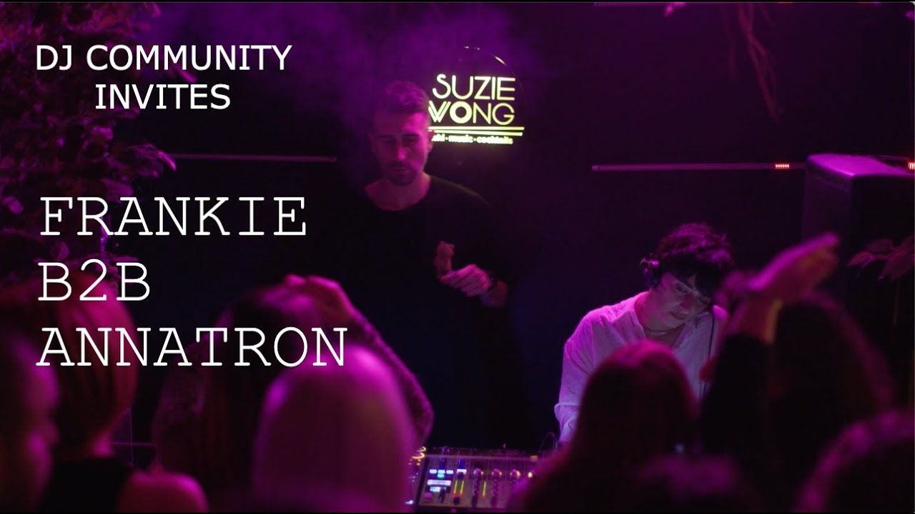 DJ Community Invites FRANKIE B2B ANNATRON / Suzie Wong DJ Bar