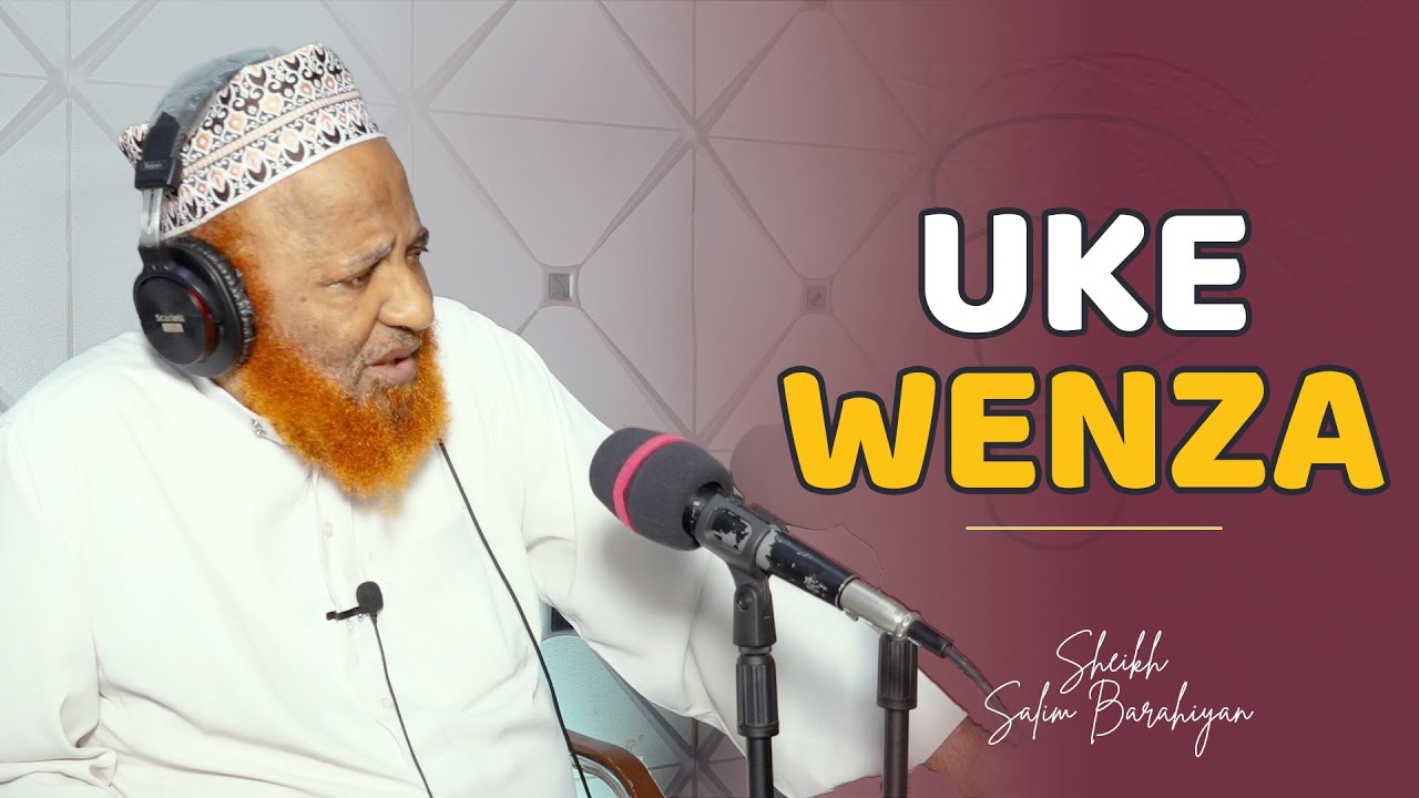 Mafunzo sahihi kuhusu Uke Wenza | Sheikh Salim Barahiyan