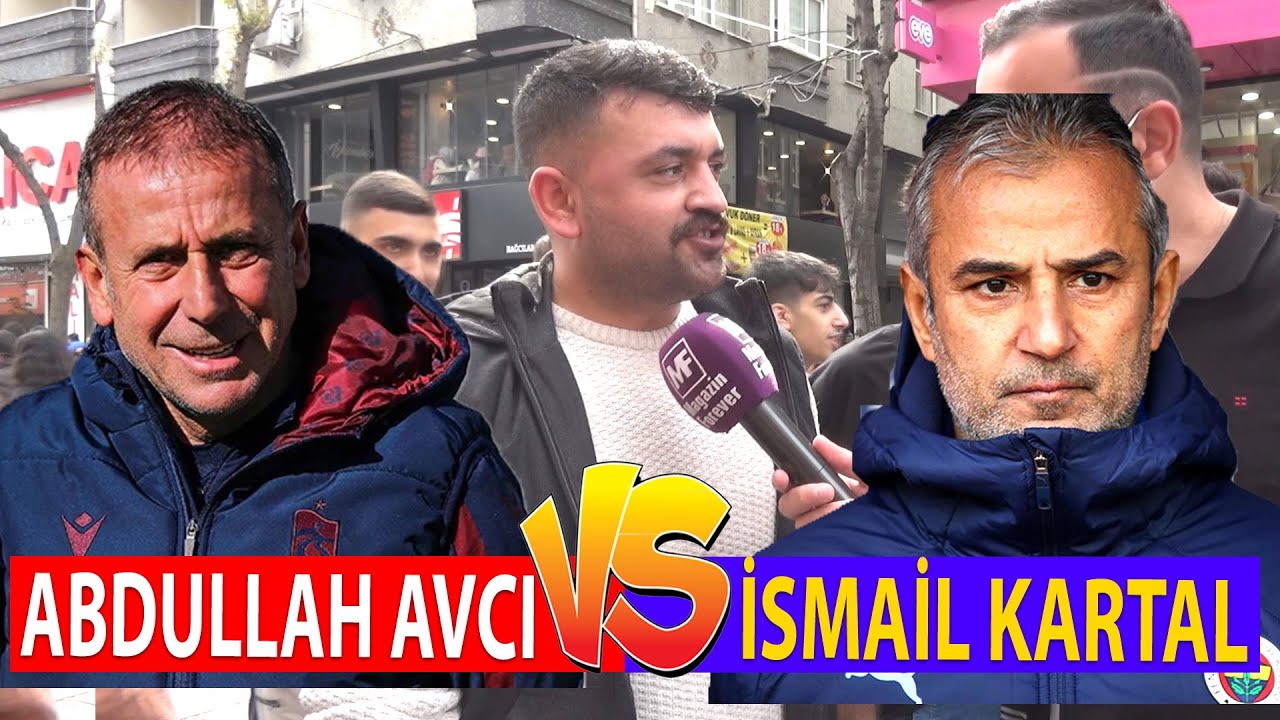 Abdullah AvcıTrabzonspor mu İsmail Kartal Fenerbahçe mi En İyisi Kim