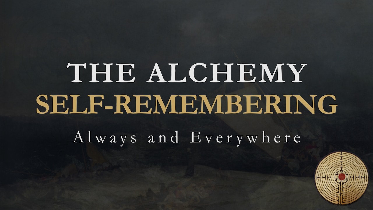 ALWAYS AND EVERYWHERE: The Alchemy of Self-Remembering