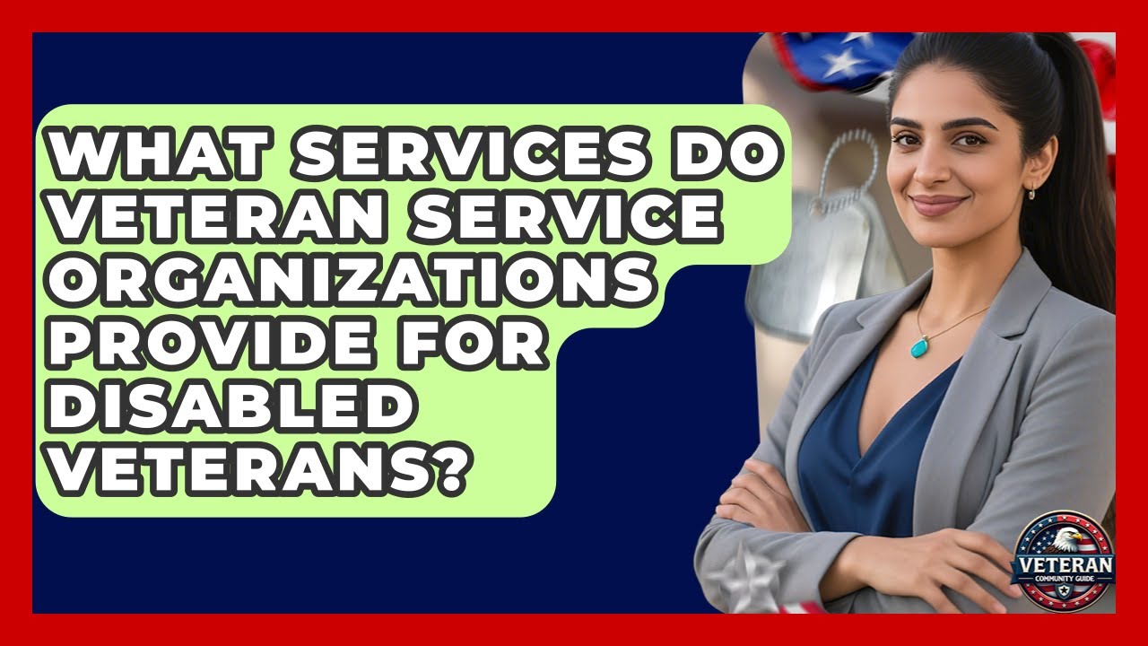 What Services Do Veteran Service Organizations Provide for Disabled Veterans?
