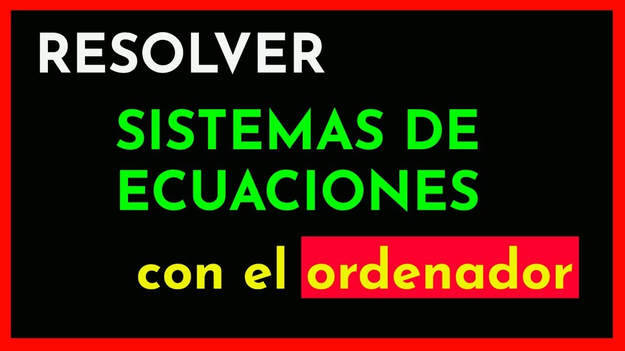 Resolver SISTEMA de ECUACIONES RÁPIDAMENTE con la COMPUTADORA