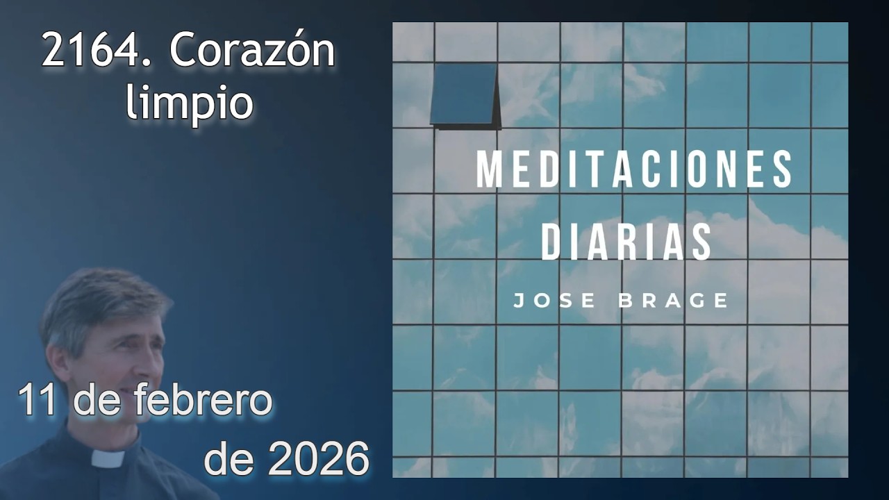 MEDITACIÓN de HOY MIÉRCOLES 11 FEBRERO 2026 | EVANGELIO DE HOY |DON JOSÉ BRAGE |MEDITACIONES DIARIAS