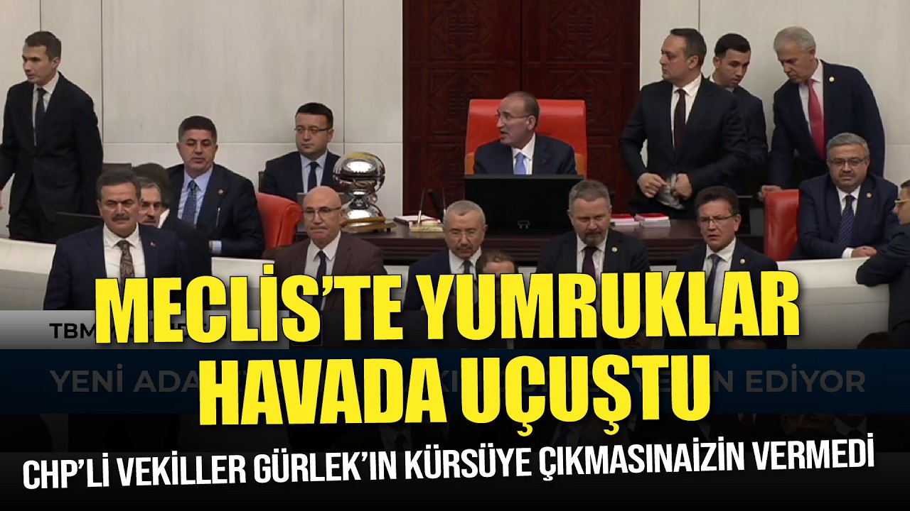 Meclis'te yumruklar havada uçuştu: CHP’li vekiller Gürlek’in kürsüye çıkmasına izin vermedi