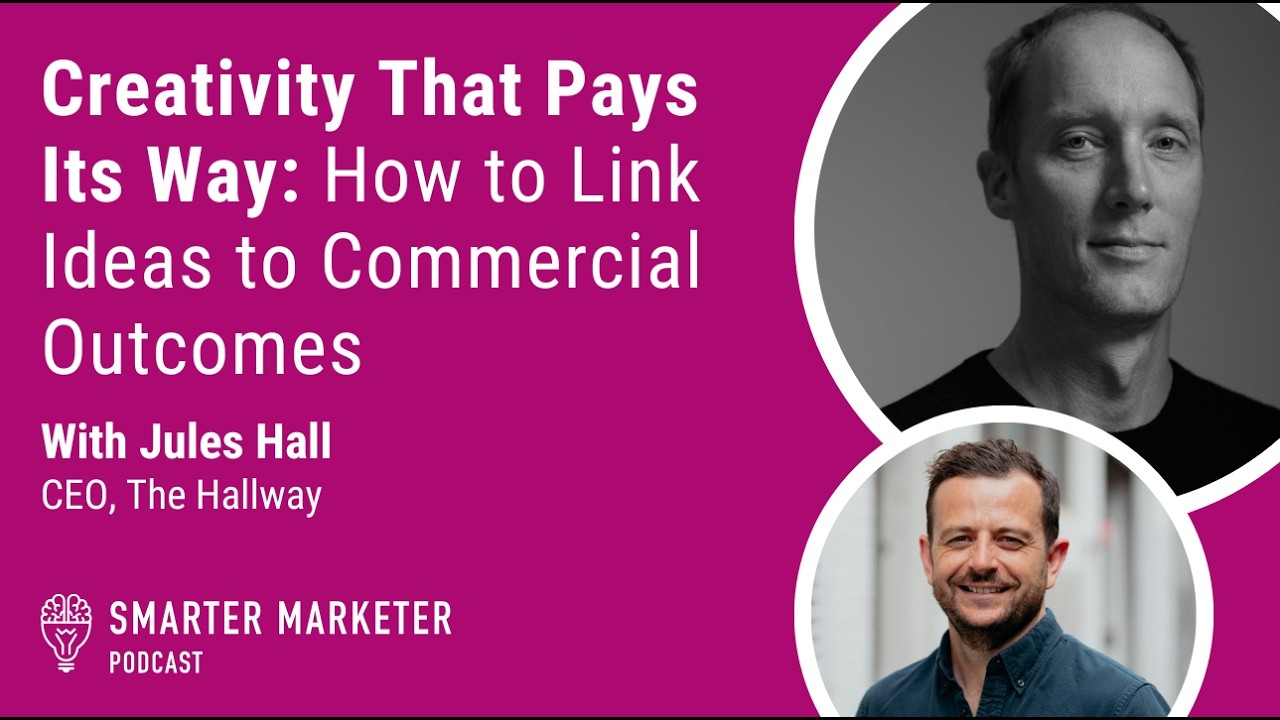 Creativity That Pays Its Way: How to Link Ideas to Commercial Outcomes | Smarter Marketer Podcast