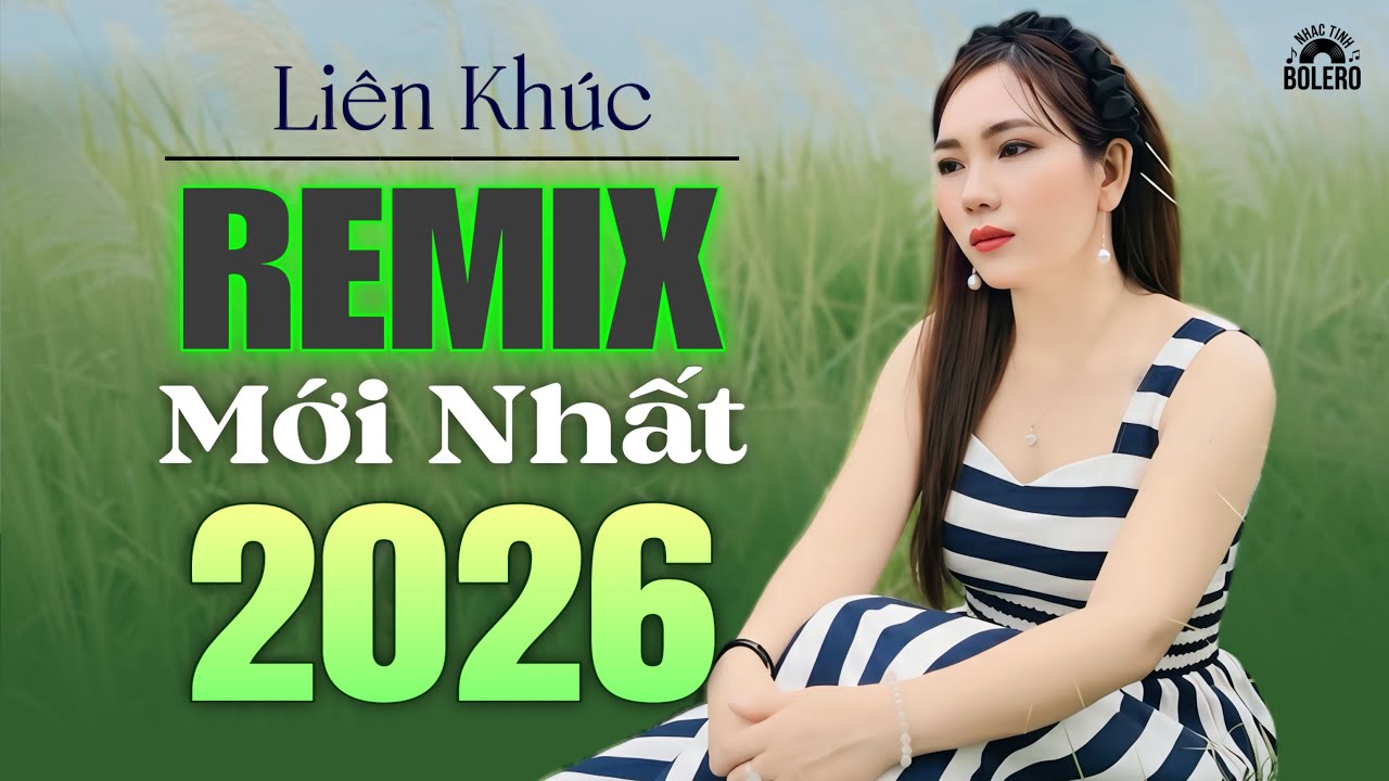 LI&Ecirc;N KH&Uacute;C REMIX MỚI NHẤT NĂM 2026 - Video Tạo Bởi AI - NHẠC REMIX CỰC HAY KH&Ocirc;NG N&Ecirc;N BỎ LỠ 