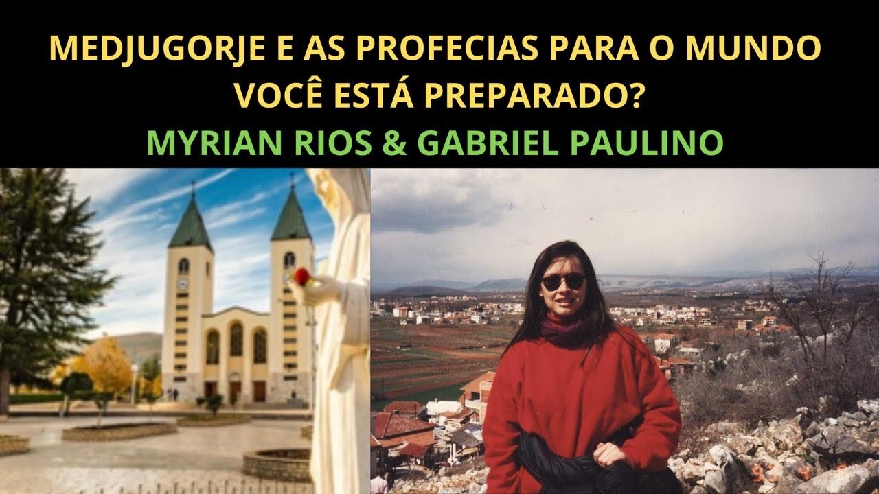 MEDJUGORJE E AS PROFECIAS PARA O MUNDO! - Myrian Rios & Gabriel