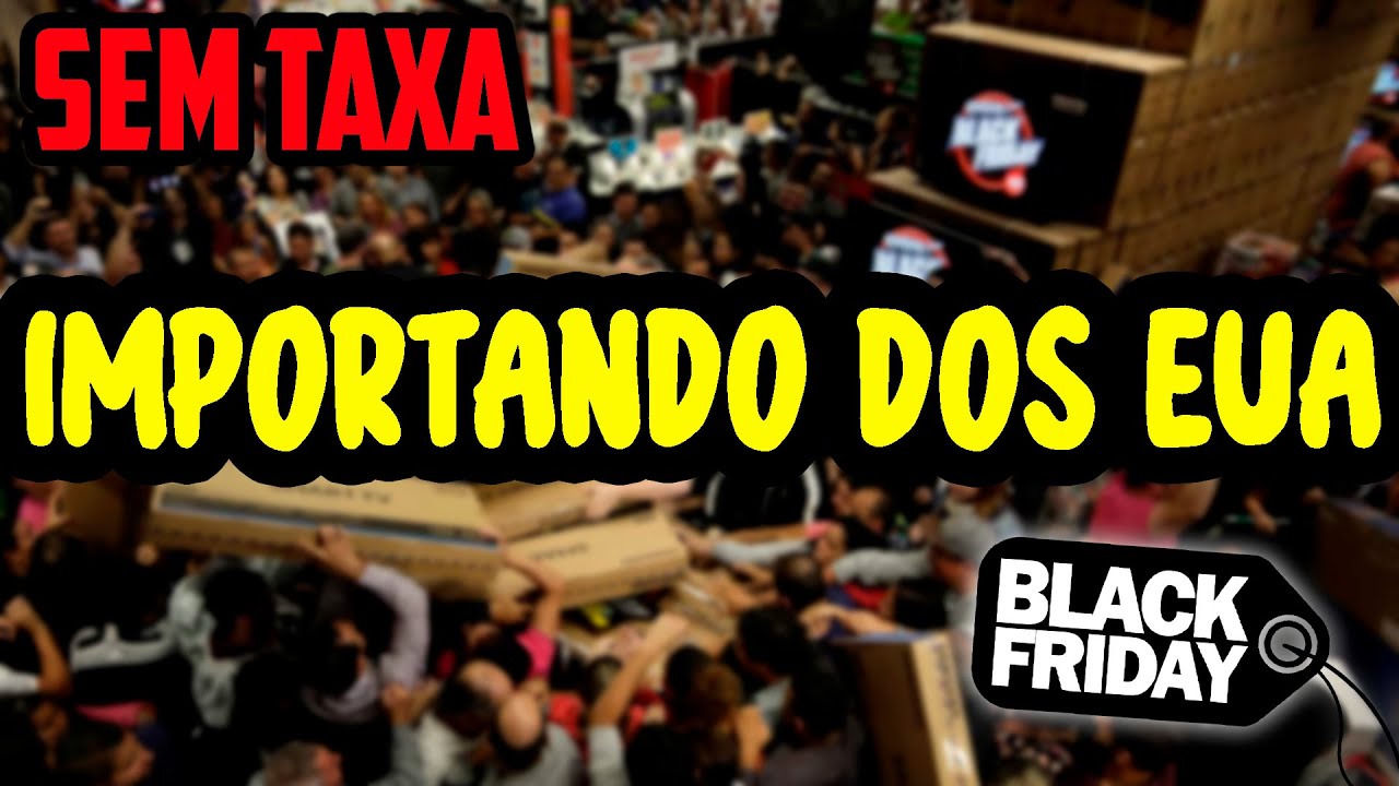 IMPORTANDO DOS EUA NA BLACK FRIDAY | SE FIZER ASSIM N&Atilde;O SER&Aacute; TAXADO ?