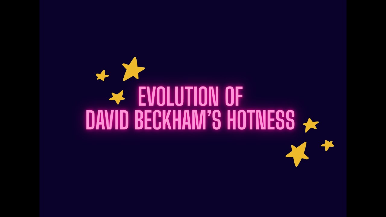 EVOLUTION OF DAVID BECKHAM'S HOTNESS - TEASER
