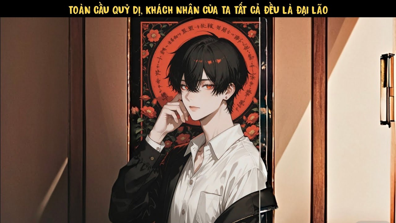 [ HÓA THẦN ] TẬP 2 - TOÀN CẦU QUỶ DỊ, KHÁCH NHÂN CỦA TA TẤT CẢ ĐỀU LÀ ĐẠI LÃO.
