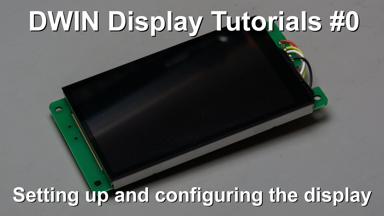 DWIN Display Tutorials #0 - Setting up and configuring the display