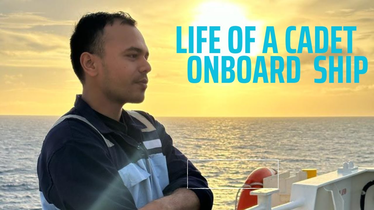 LIFE OF A DECK CADET ONBOARD A SHIP