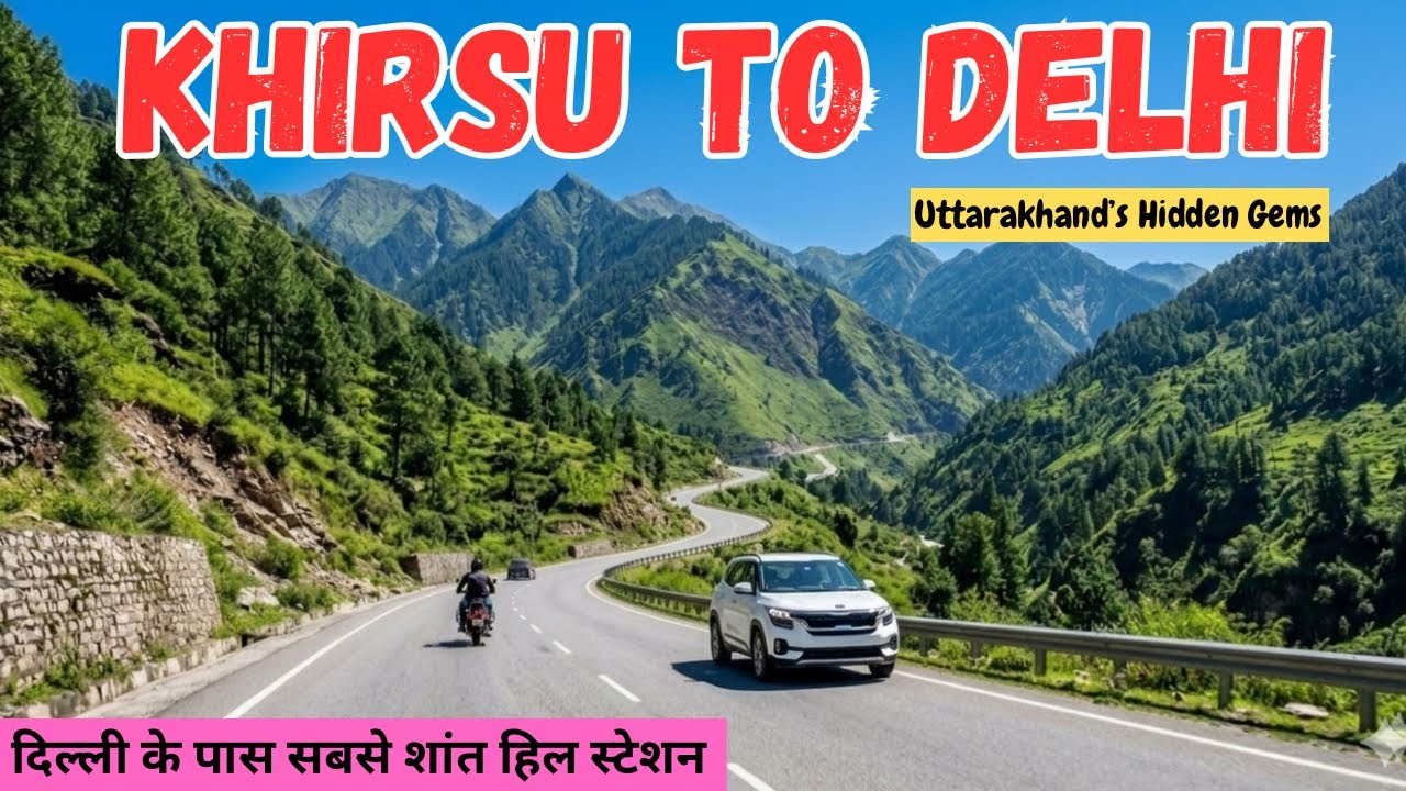 The Most Scenic Return Journey ! KHIRSU TO DELHI Road Trip | Don’t Miss These 3 Stops ! Travel Logs