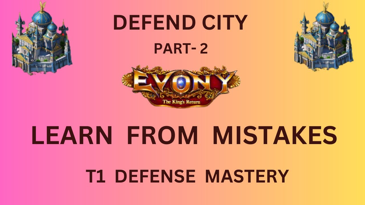 EVONY- DEFEND CITY - Part 2 :: Learn from Mistakes (T1 Defense Mastery)