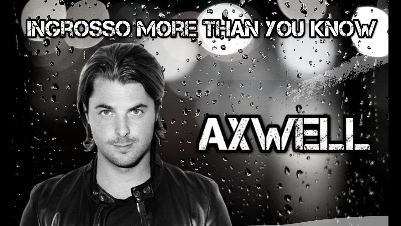 Axwell &Lambda; Ingrosso - More Than You Know
