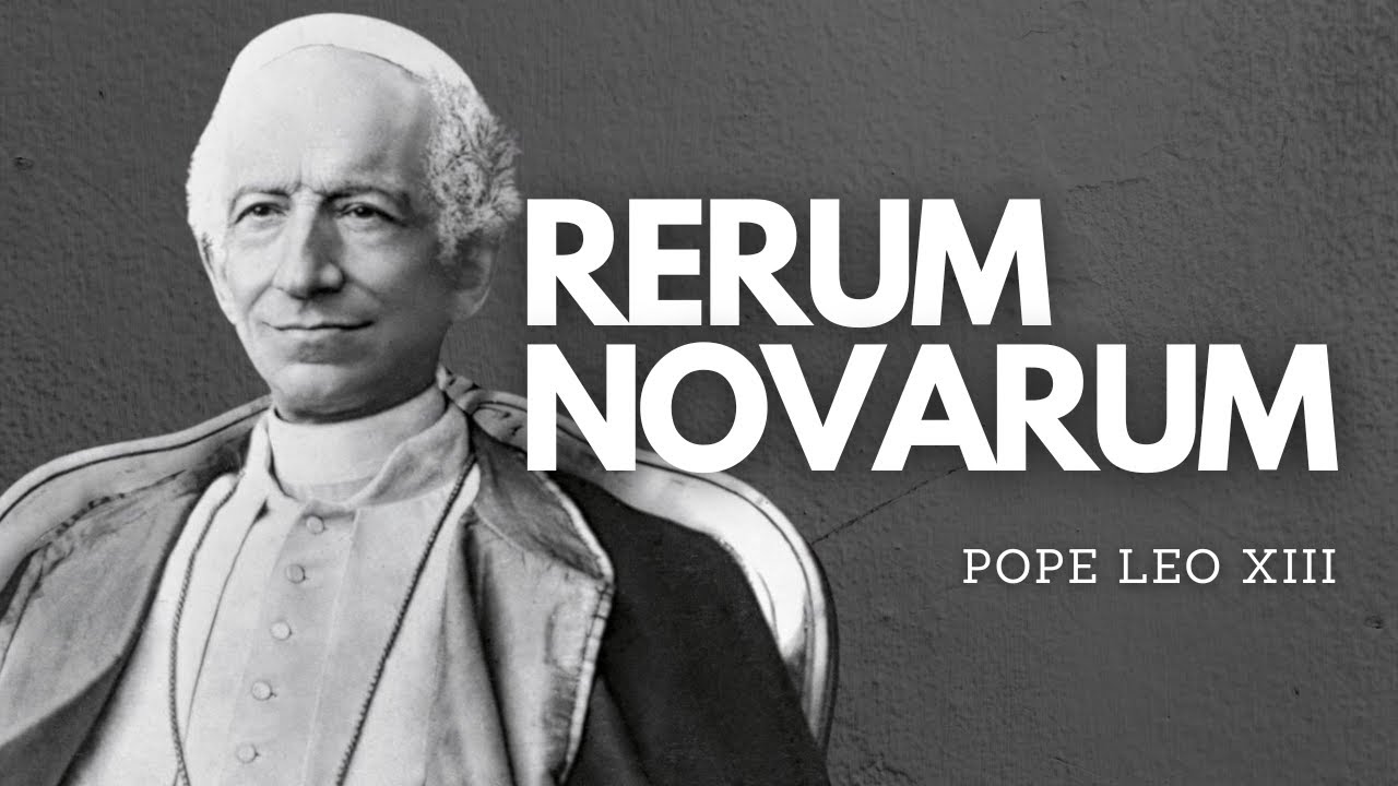 POPE LEO'S INSPIRATION: RERUM NOVARUM | Pope Leo XIII