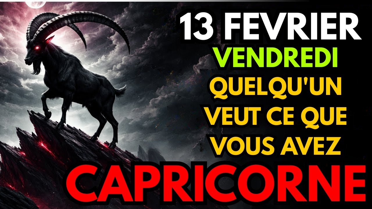 CAPRICORNE ♑ 😱 🚫 QUELQU'UN VEUT CE QUE TU AS 😨 Horoscope du 13 février 2026 🔮