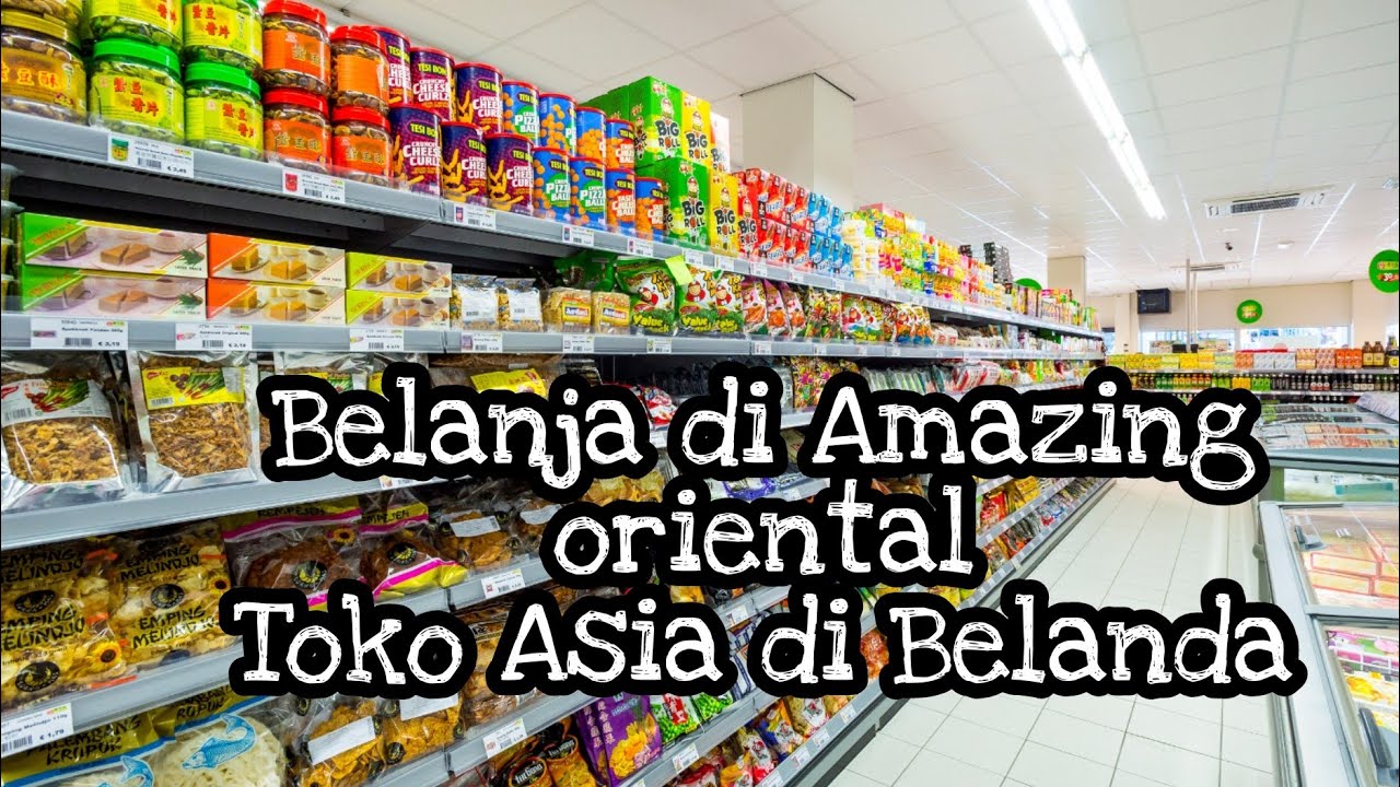 Kalap Belanja Di Toko Amazing oriental Di Belanda, toko Asia di belanda Harga Sultan