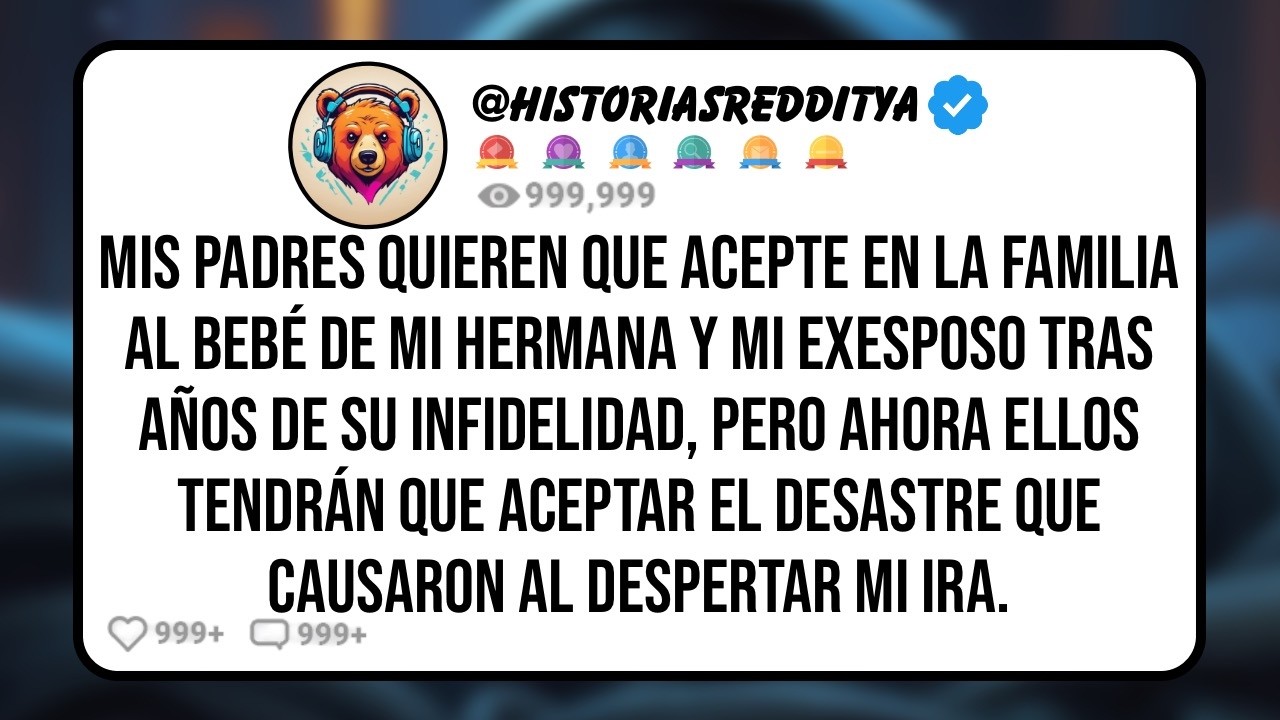 Mis PADRES Quieren que Acepte en la familia al Bebé de mi HERMANA y a mi EXESPOSO Infiel, Pero ...