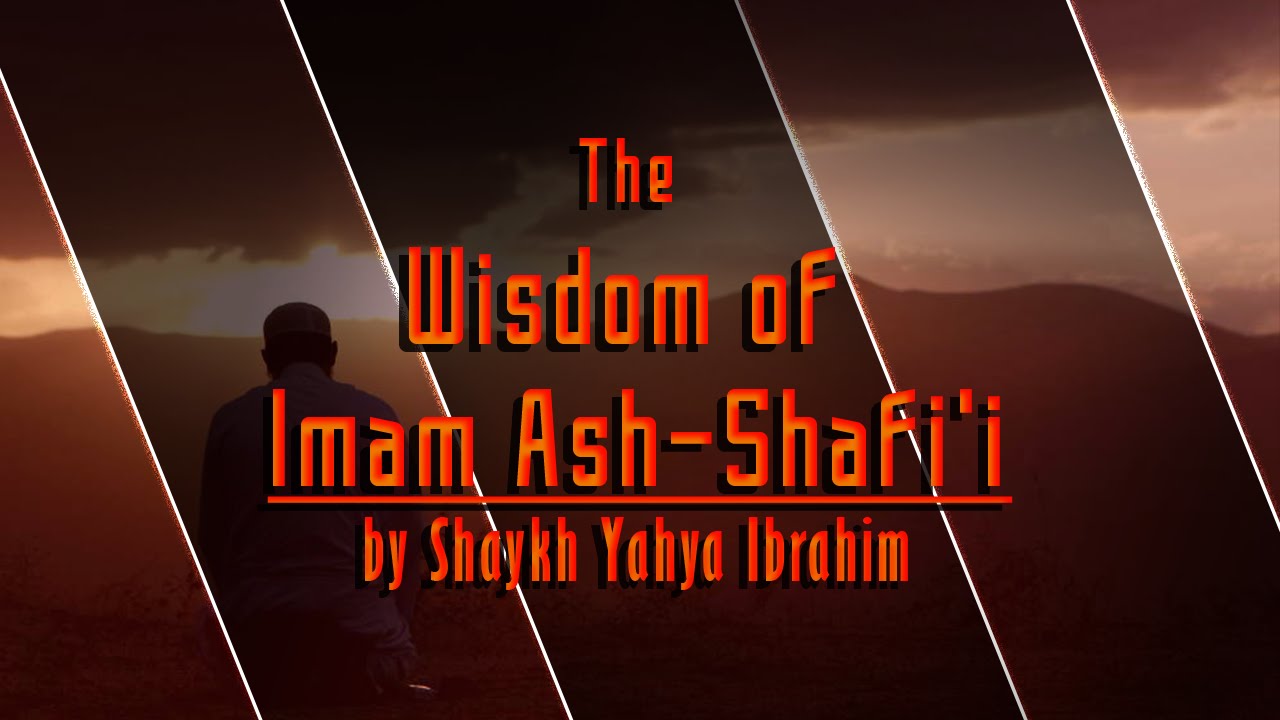 The Wisdom of Imam Ash-Shafi'i ¦ by Shaykh Yahya Ibrahim ¦ The Preserved Truth