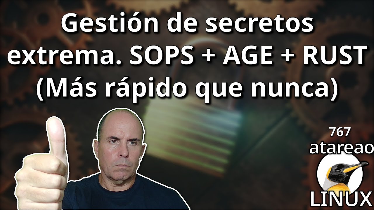 767 - Gestión de secretos extrema. SOPS + AGE + RUST (Más rápido que nunca)